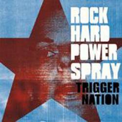 Rock Hard Power Spray : Trigger Nation